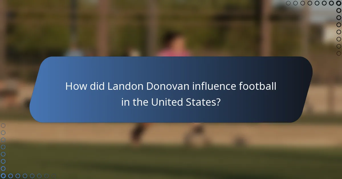 How did Landon Donovan influence football in the United States?
